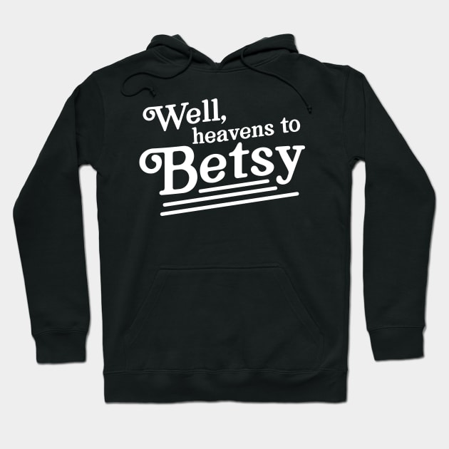 Well heavens to betsy Hoodie by Portals